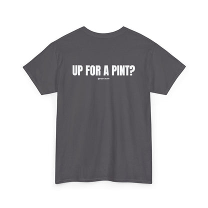 "UP FOR A PINT?" Classic Heavy Streetwear Tee
