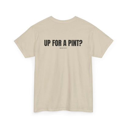 "UP FOR A PINT?" Classic Heavy Streetwear Tee